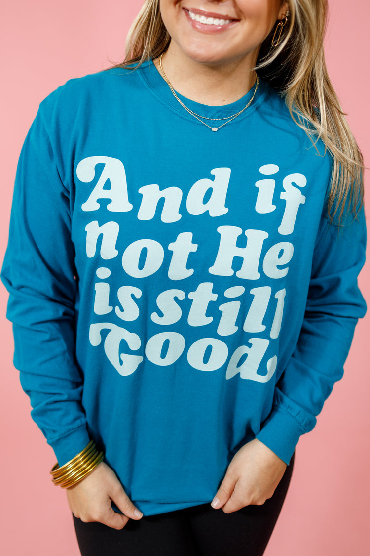 "And if not He is still good" LS Graphic Tee
