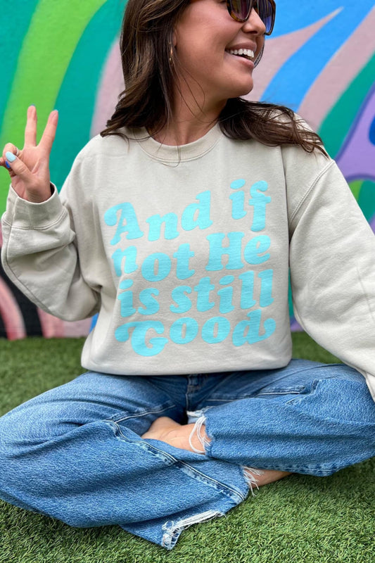 "And if not He is still good" Graphic Sweatshirt