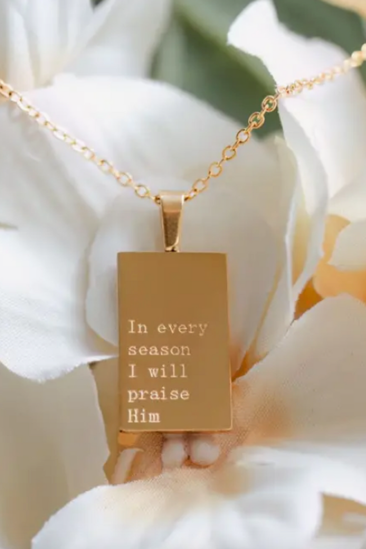 "In every season I will Praise Him" Necklace