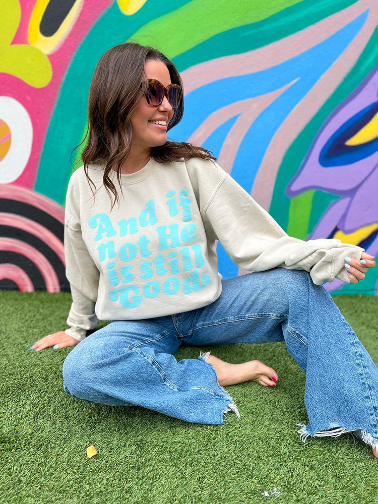 "And if not He is still good" Graphic Sweatshirt