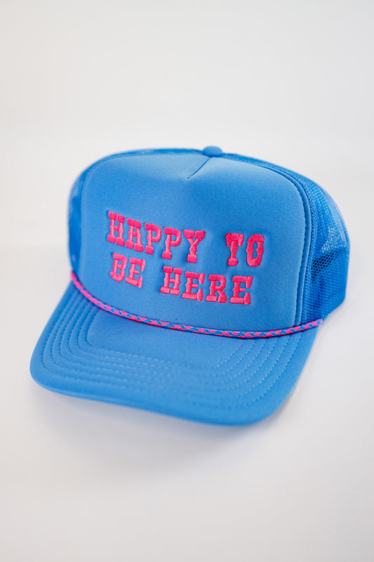 "HAPPY TO BE HERE" Trucker Hat