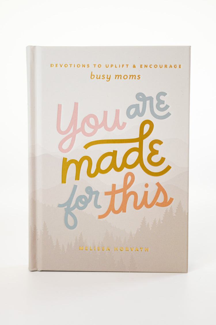 You Are Made For This: Devotions To Uplift & Encourage Moms