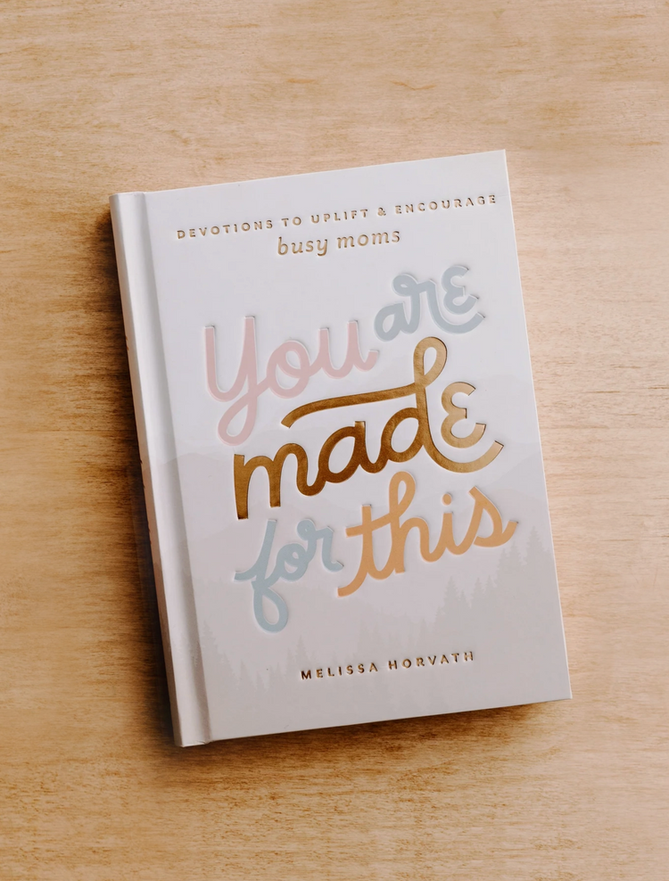 You Are Made For This: Devotions To Uplift & Encourage Moms