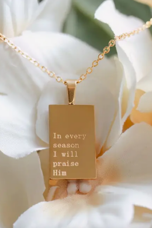 "In every season I will Praise Him" Necklace