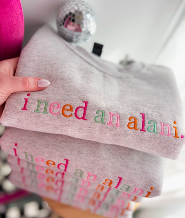 "i need an alani" Embroidered Sweatshirt, S-3XL
